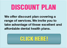 View our Discount Plan in Porterville dentist.